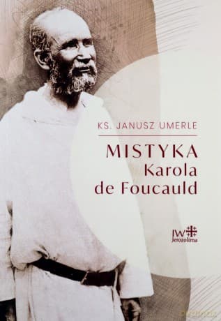 Mistyka Karola de Foucauld - Janusz Umerle