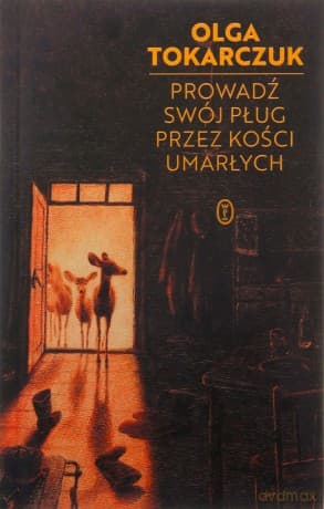 Prowadź swój pług przez kości umarłych - Olga Tokarczuk