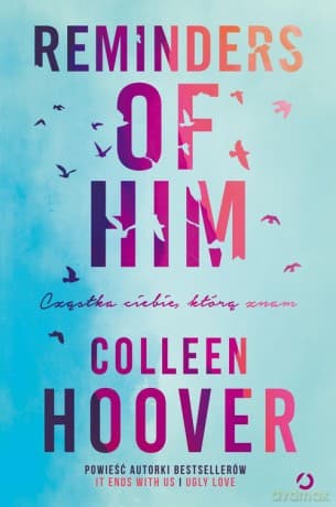 Reminders of Him Cząstka ciebie, którą znam - Colleen Hoover
