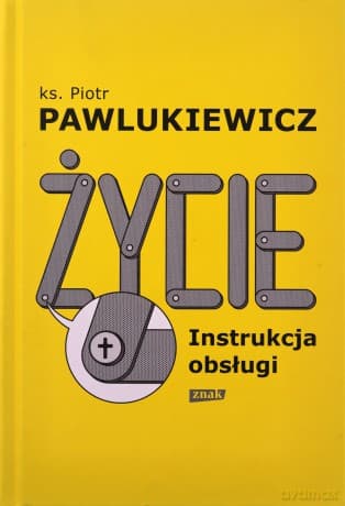 Życie. Instrukcja obsługi - Piotr Pawlukiewicz