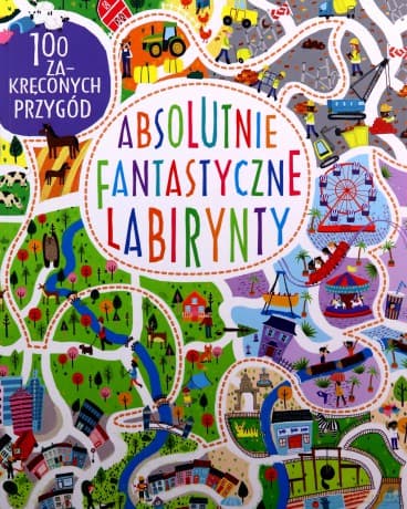Absolutnie fantastyczne labirynty - Becky Wilson