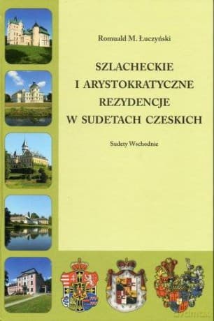 Szlacheckie i arystokratyczne rezydencje w Sudetach Polskich Sudety Zachodnie - Romuald M. Łuczyński