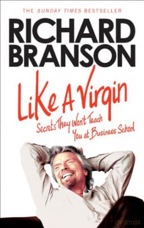 Like A Virgin: Secrets They Won't Teach You at Business School - Richard Branson