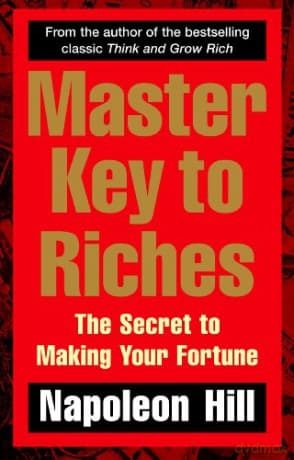 Master Key to Riches: The Secret to Making Your Fortune - Napoleon Hill