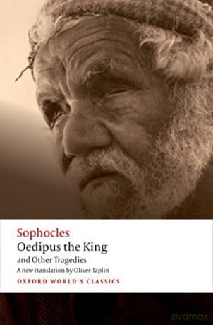 Oedipus the King and Other Tragedies Oedipus the King, Aias, Philoctetes, Oedipus at Colonus (Oxford World's Classics) - Sophocles