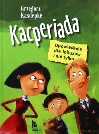Kacperiada. Opowiadania dla łobuzów i nie tylko - Grzegorz Kasdepke