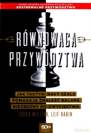 Równowaga przywództwa. Jak taktyki Navy Seals pomagają znaleźć balans niezbędny do zwycięstwa - Jocko Willink, Leif Babin