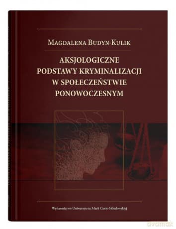Aksjologiczne podstawy kryminalizacji w społeczeństwie ponowoczesnym - Magdalena Budyn-Kulik