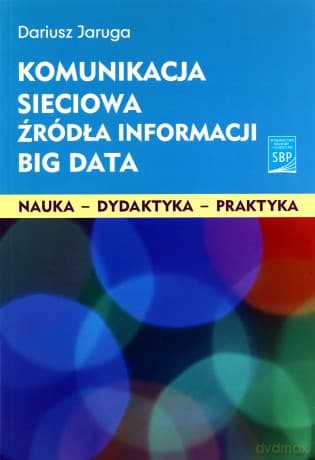 Komunikacja sieciowa Źródła informacji Big Data - Dariusz Jaruga