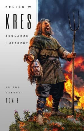 Księga Całości (Tom 8) Żeglarze i jeźdźcy - Feliks W. Kres