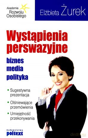 Wystąpienia Perswazyjne Biznes Media Polityka (broszurowa) - Elżbieta Żurek