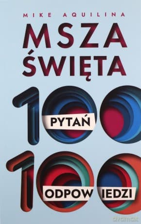 Msza święta. 100 pytań, 100 odpowiedzi - Mike Aquilina