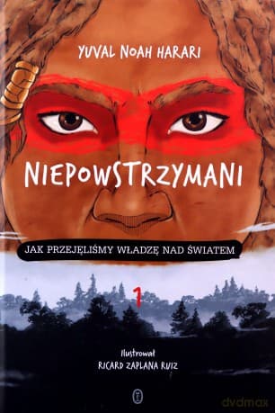 Niepowstrzymani. Jak przejęliśmy władzę nad światem - Yuval Noah Harari