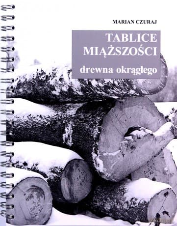 Tablice miąższości drewna okrągłego - Marian Czuraj