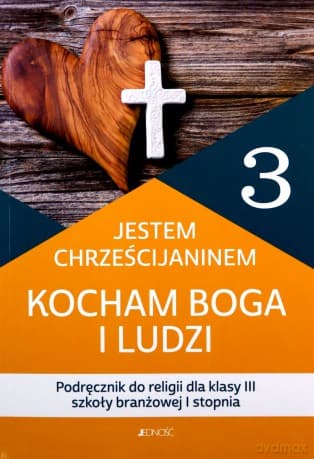 Religia Jestem chrześcijaninem Kocham Boga i ludzi podręcznik dla klasy 3 szkoły branżowej I stopnia