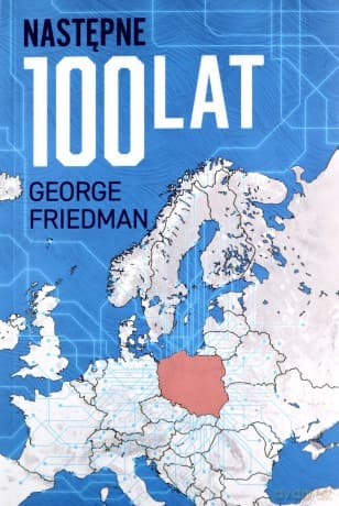Następne 100 lat. Prognoza na XXI wiek - George Friedman