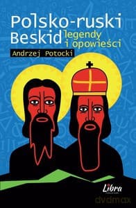 Polsko-ruski Beskid. Legendy i opowieści - Andrzej Potocki