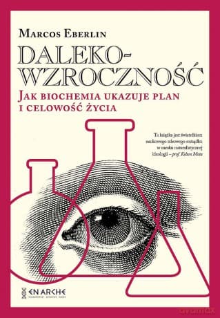 Dalekowzroczność. Jak biochemia ukazuje plan i celowość życia - Marcos Eberlin