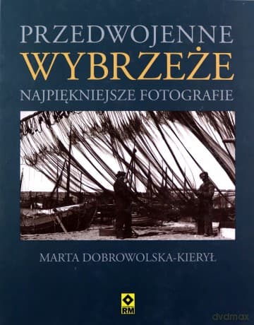 Przedwojenne Wybrzeże Najpiękniejsze Fotografie (twarda) - Marta Dobrowolska-Kierył
