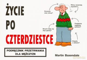 Życie Po Czterdziestce Podręcznik Przetrwania Dla Mężczyzn - Martin Baxendale