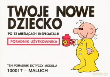 Twoje Nowe Dziecko Wyd.2006 Po 12 Miesiącach Eksploatacji Poradnik Użytkownika - Martin Baxendale