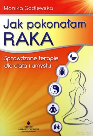 Jak Pokonałam Raka Wyd. 2011 - Monika Godlewska