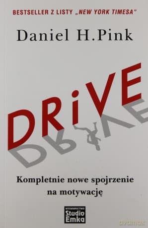 Drive Kompletnie Nowe Spojrzenie Na Motywację - Daniel H. Pink
