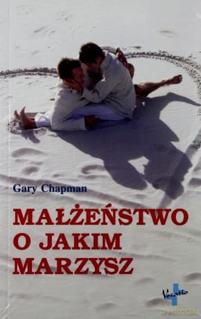 Małżeństwo O Jakim Marzysz - Gary Chapman