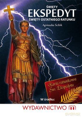 Święty Ekspedyt. Święty Ostatniego Ratunku - Agnieszka Ścibik