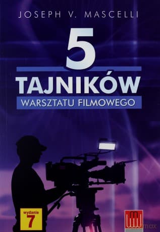 5 Tajników Warsztatu Filmowego - Joseph V. Mascelli
