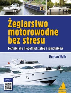 Żeglarstwo motorowodne bez stresu. Techniki dla niepełnych załóg i samotników - Duncan Wells