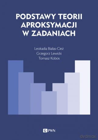 Podstawy teorii aproksymacji w zadaniach - Leokadia Białas-Cież, Tomasz Kobos
