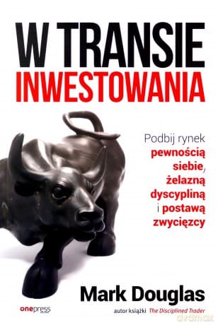 W transie inwestowania. Podbij rynek pewnością siebie, żelazną dyscypliną i postawą zwycięzcy - Douglas Mark