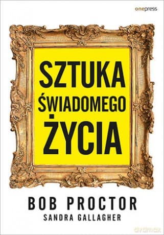 Sztuka świadomego życia - Bob Proctor, Sandy Gallagher