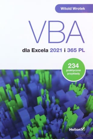 VBA dla Excela 2021 i 365 PL. 234 praktyczne przykłady - Witold Wrotek