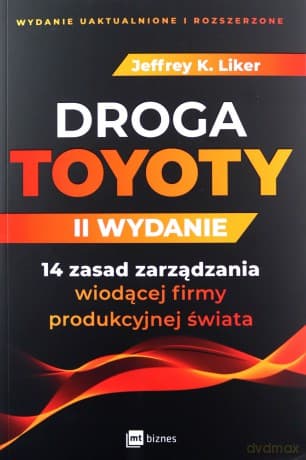 Droga Toyoty. 14 zasad zarządzania wiodącej firmy produkcyjnej świata - Jeffrey K. Liker