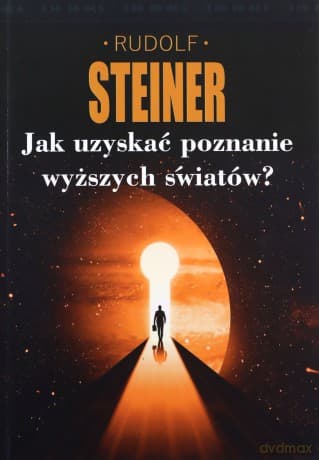 Jak uzyskać poznanie wyższych światów? - Rudolf Steiner