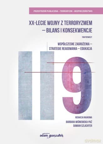 XX-lecie wojny z terroryzmem - bilans i konsekwencje (Tom 1) Współczesne zagrożenia-strategie