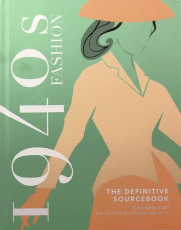 1940s Fashion: The Definitive Sourcebook - Charlotte Fiell