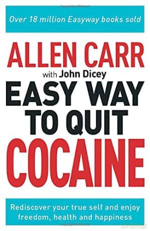 Allen Carr: The Easy Way to Quit Cocaine: Rediscover Your True Self and Enjoy Freedom, Health, and Happiness (Allen Carr's Easyway, 33) - Allen Carr