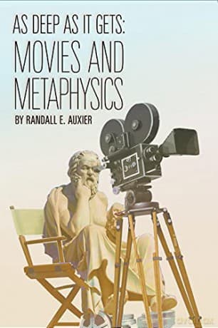 As Deep as It Gets: Movies and Metaphysics - Randall E. Auxier