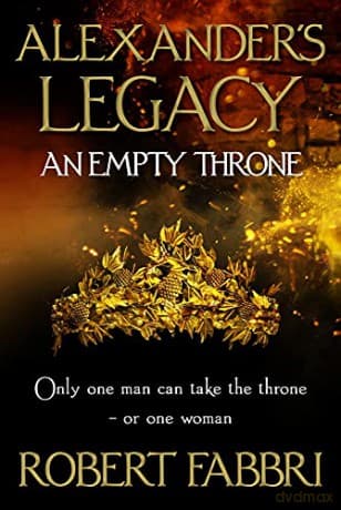 An Empty Throne: 'Hugely enjoyable' Conn Iggulden (Alexander's Legacy, 3) - Robert Fabbri
