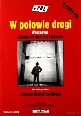PRL-W połowie drogi. Warszawa między Paryżem a Kijowe - Jerzego Kochanowskiego