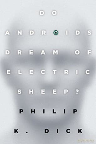 Do Androids Dream of Electric Sheep?: The inspiration for the films Blade Runner and Blade Runner 2049 - Philip K. Dick