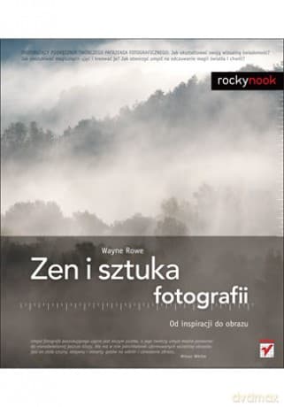 Zen i sztuka fotografii. Od inspiracji do obrazu