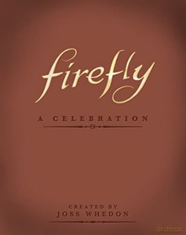 Firefly - A Celebration (Anniversary Edition) - Joss Whedon