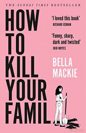How To Kill Your Family: THE #1 SUNDAY TIMES BESTSELLER - Bella Mackie