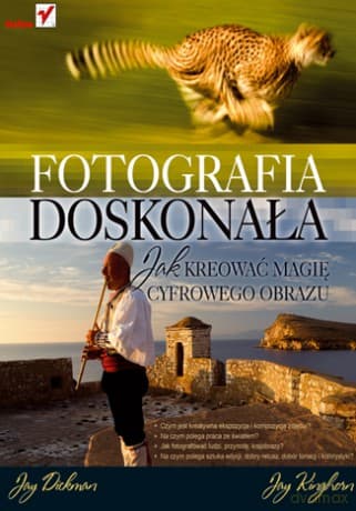 Fotografia doskonała. Jak kreować magię cyfrowego obrazu