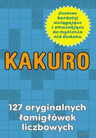 Kakuro. 127 oryginalnych łamigłówek liczbowych