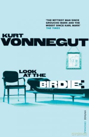 Look at the Birdie: unpublished short fiction (A Vintage original) - Kurt Vonnegut